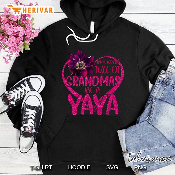 In A World Full Of Grandmas Be A Yaya Hoodie