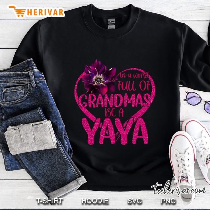In A World Full Of Grandmas Be A Yaya Sweatshirt