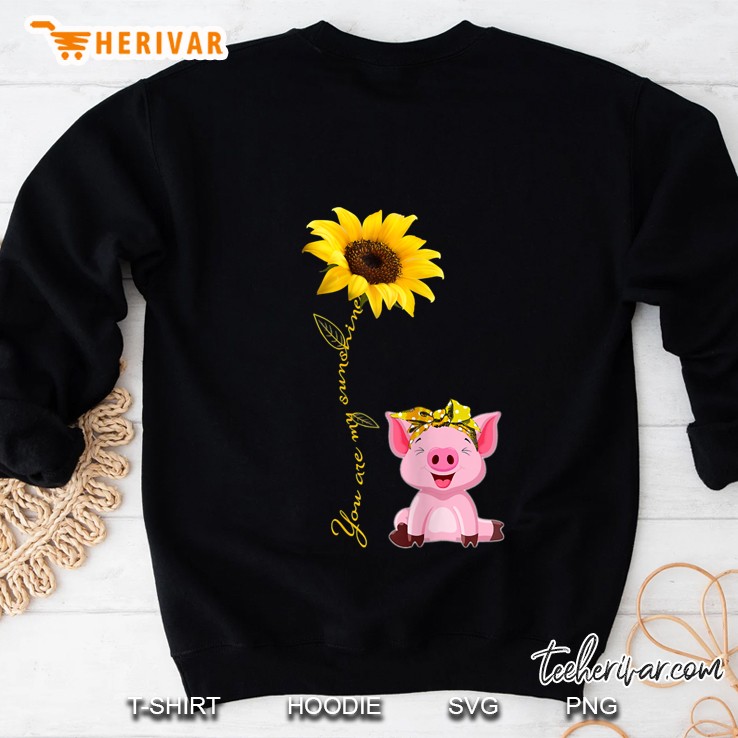 You Are My Sunshine Pig Pigs Sunflower Sweatshirt