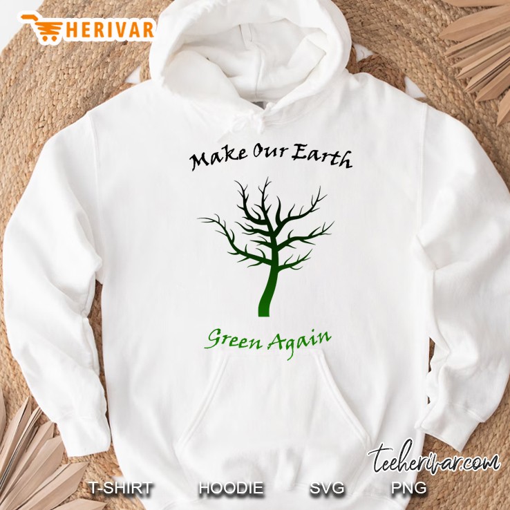 make our earth green again - earth day celebration Hoodie