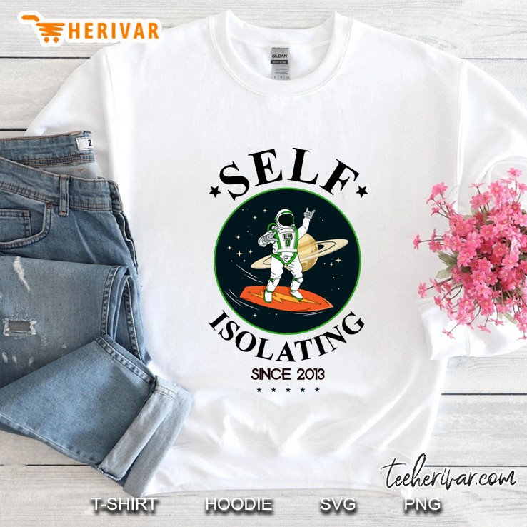 self isolating since 2013 Sweatshirt