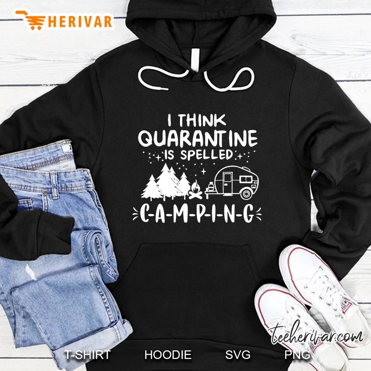 I Think Quarantine Is Spelled C-A-M-P-I-N-G Hoodie