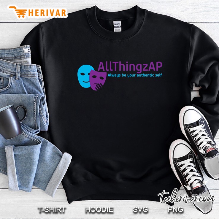 Allthingzap Always Be Your Authentic Self Sweatshirt