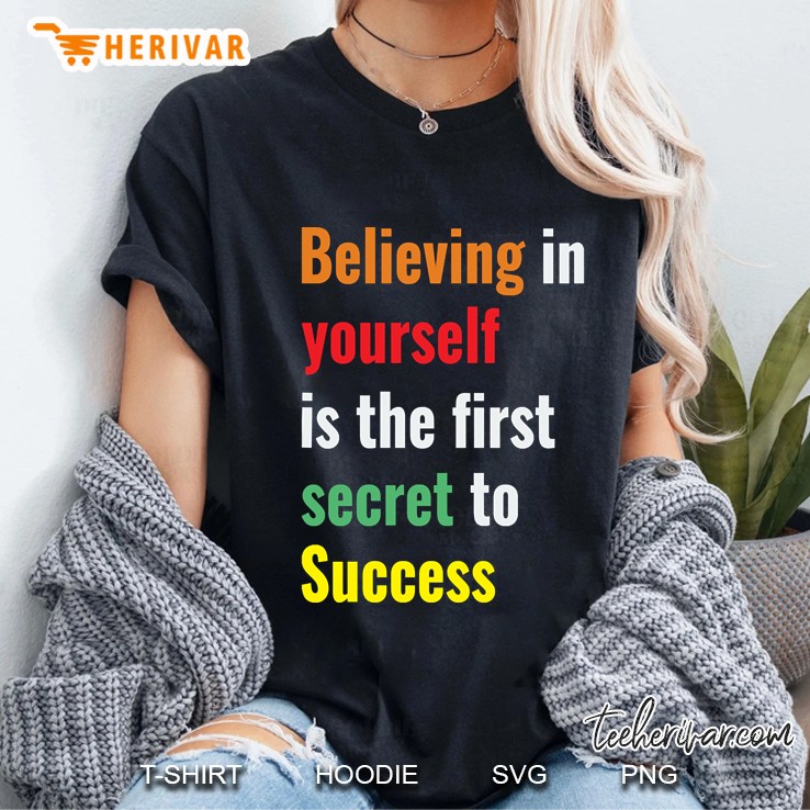 Believing In Yourself Is The First Secret To Success Hoodie