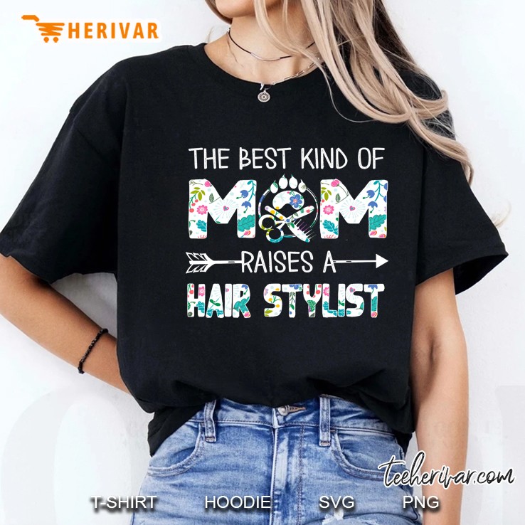 Flowers The Best Kind Of Mom Raises A Hair Stylist Ladies Tee