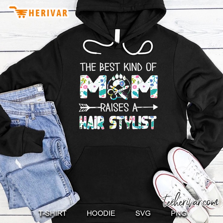 Flowers The Best Kind Of Mom Raises A Hair Stylist Hoodie