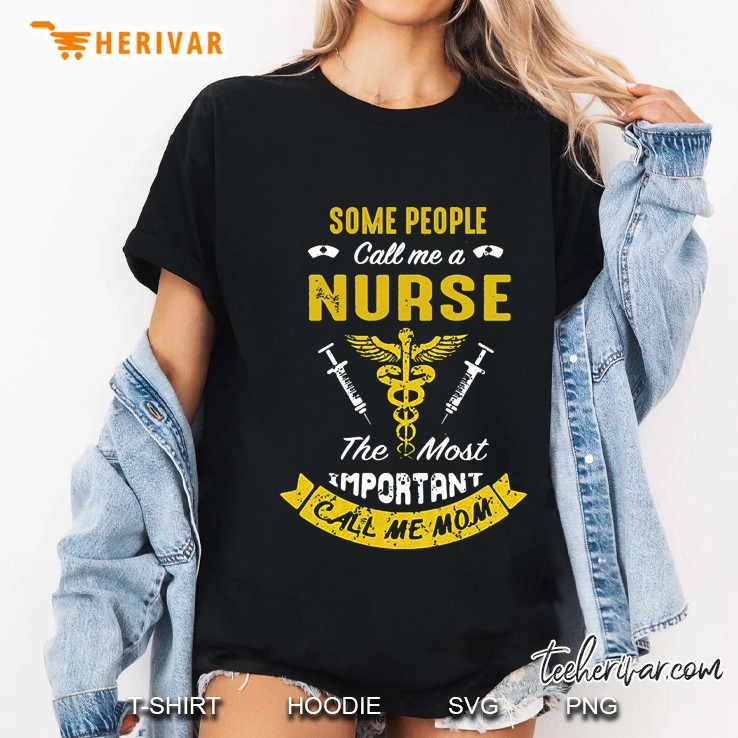 some people call me nurse the most importand call me mom Ladies Tee