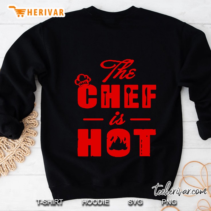 the chef is hot Sweatshirt