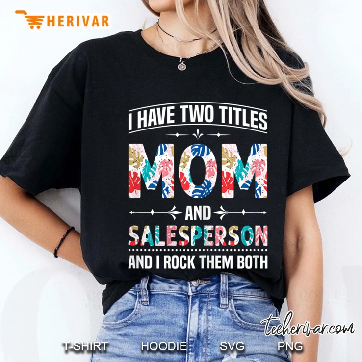 i have two titles mom & salesperson Ladies Tee