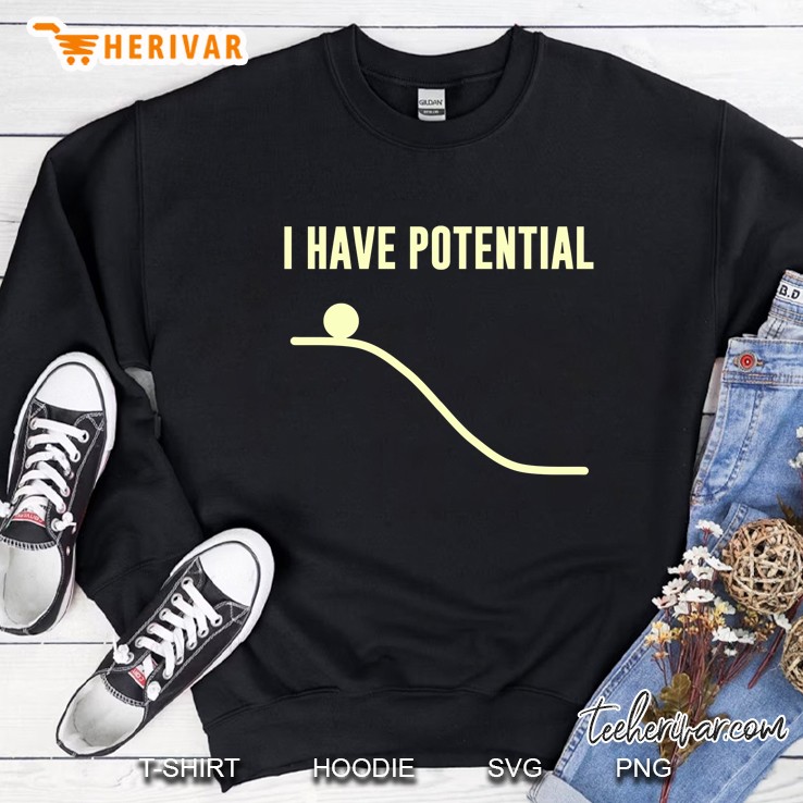 i have potential energy Sweatshirt