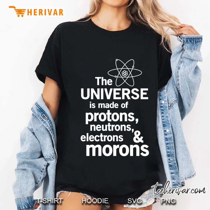 the universe is made of protons, neutrons, electrons and morons slim fit Hoodie