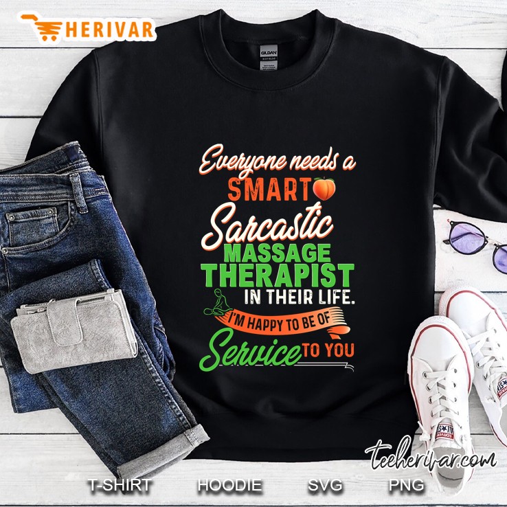 Everyone Needs A Smart Sarcastic Massage Therapist In Their Life Sweatshirt