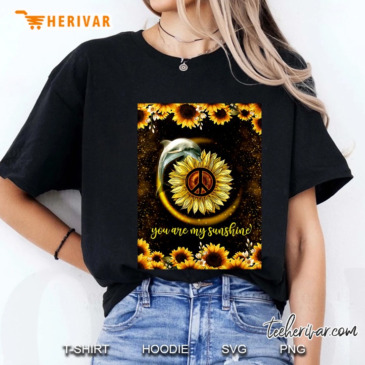 You Are My Sunshine Dolphin And Peace Sign Sunflower Version Ladies Tee