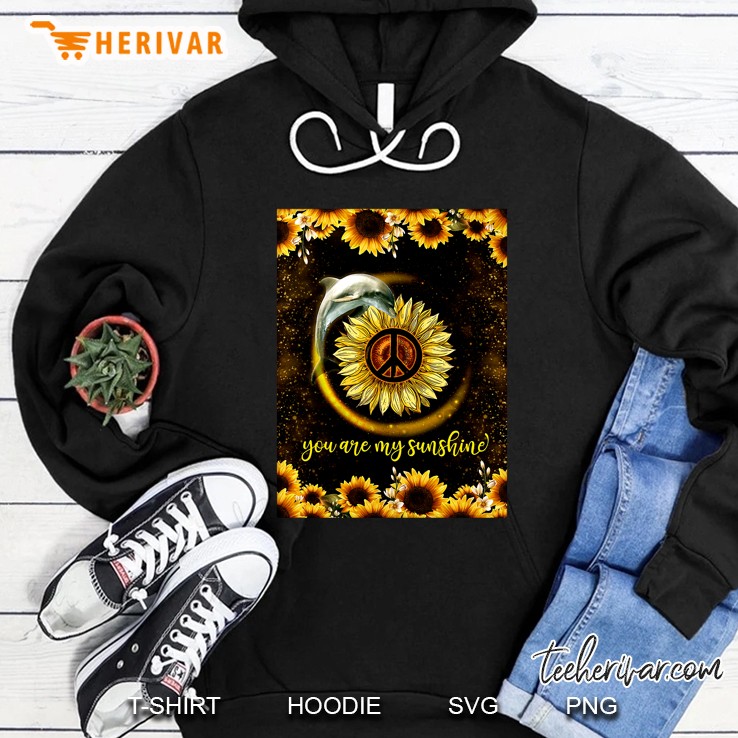 You Are My Sunshine Dolphin And Peace Sign Sunflower Version Hoodie