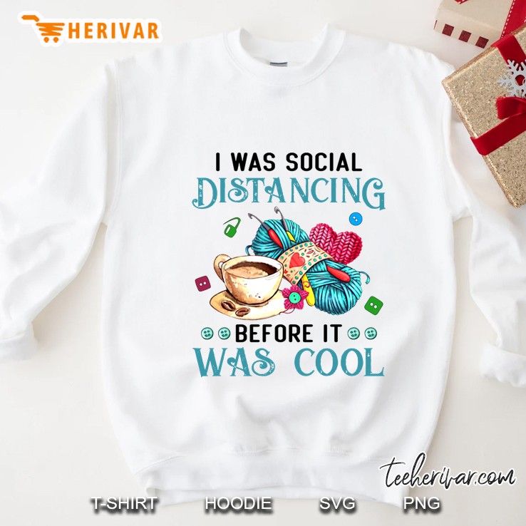 I Was Social Distancing Before It Was Cool Sweatshirt