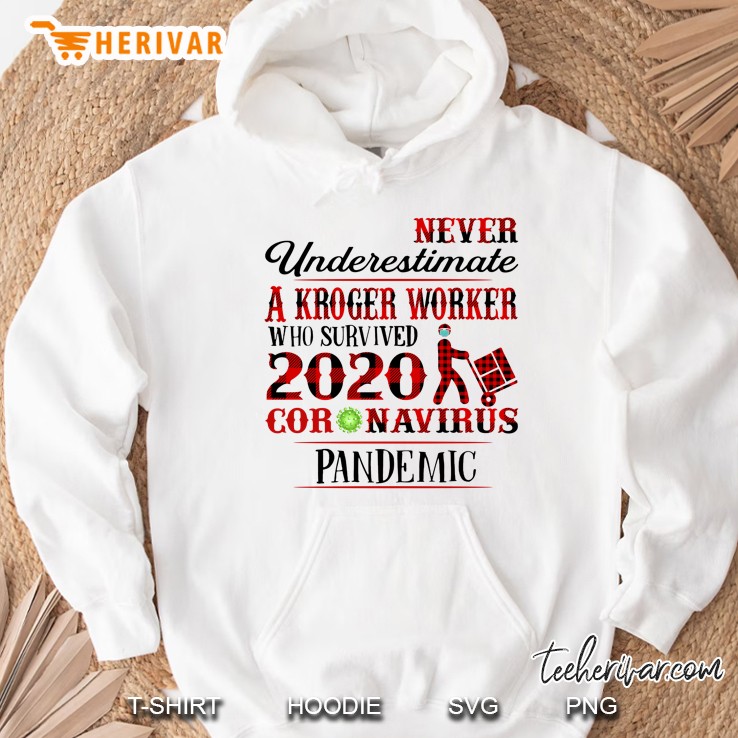 Never Underestimate A Kroger Worker Who Survived 2020 Coronavirus Pandemic Hoodie
