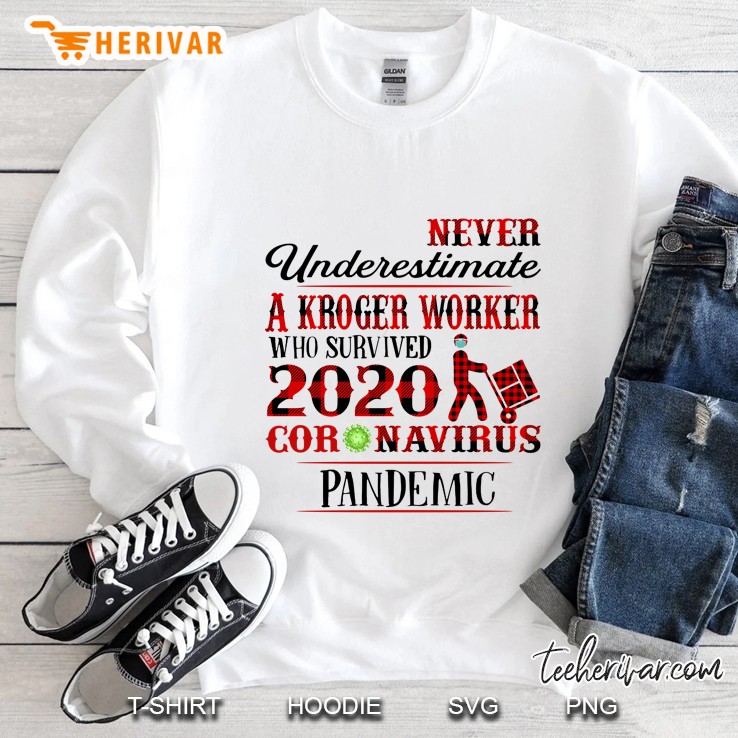 Never Underestimate A Kroger Worker Who Survived 2020 Coronavirus Pandemic Sweatshirt