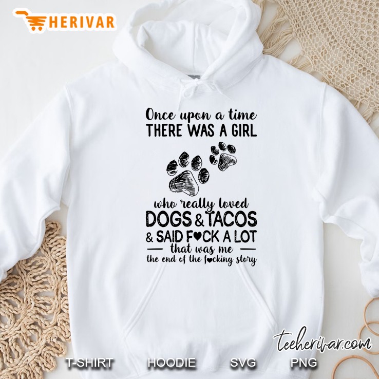 Once Upon A Time There Was A Girl Who Really Loved Dogs & Tacos & Said Fuck A Lot Hoodie