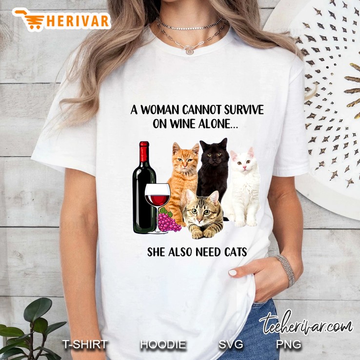 A Woman Cannot Survive On Wine Alone She Also Need Cats Ladies Tee