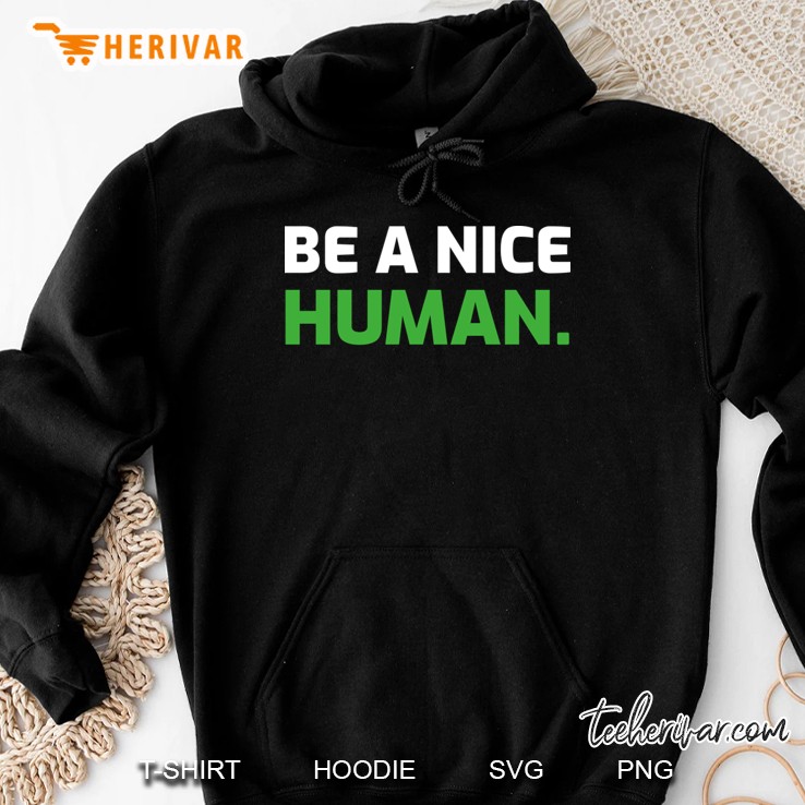 be a nice human Hoodie