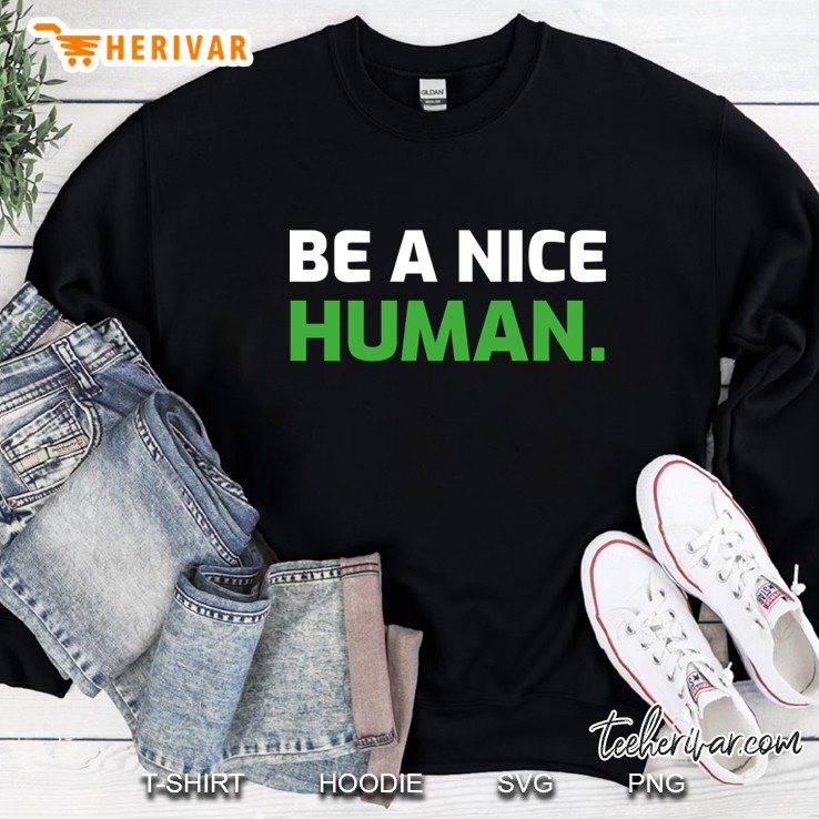 be a nice human Sweatshirt
