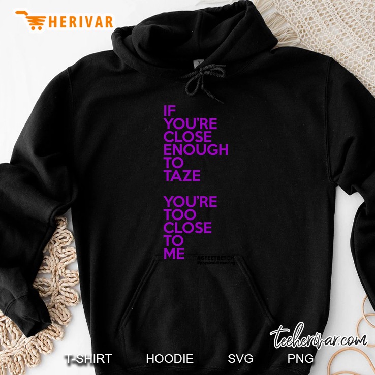 close enough to taze Hoodie