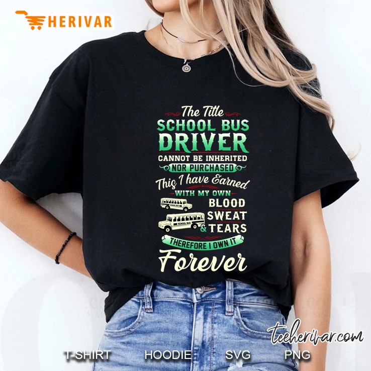 The Title School Bus Driver Cannot Be Inherited Nor Purchased This I Have Earned Ladies Tee