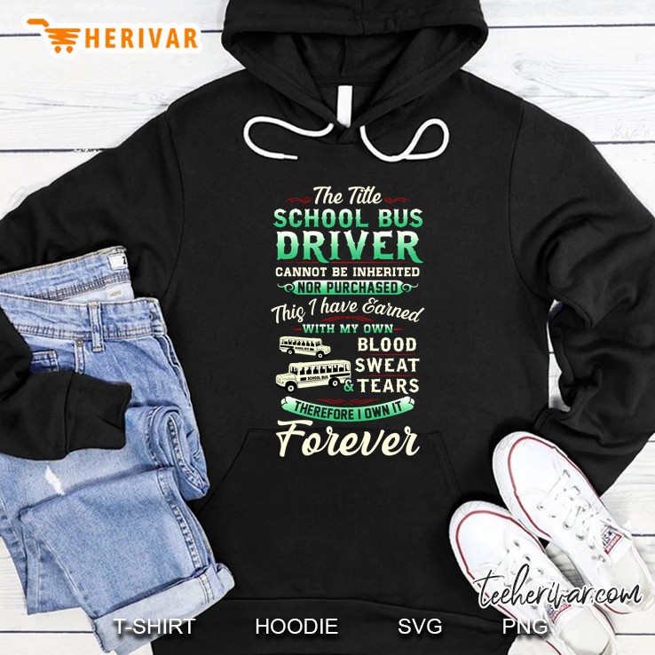 The Title School Bus Driver Cannot Be Inherited Nor Purchased This I Have Earned Hoodie