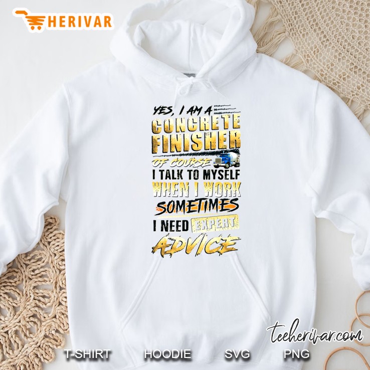 Yes I Am A Concrete Finisher Of Course I Talk To Myself When I Work Hoodie