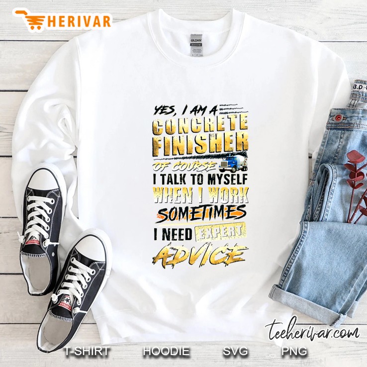 Yes I Am A Concrete Finisher Of Course I Talk To Myself When I Work Sweatshirt