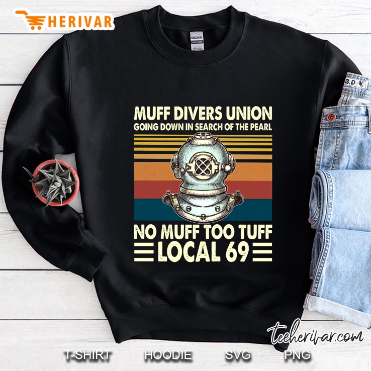 Muff Divers Union Going Down In Search Of The Pearl No Muff Too Tuff Local 69 Sweatshirt