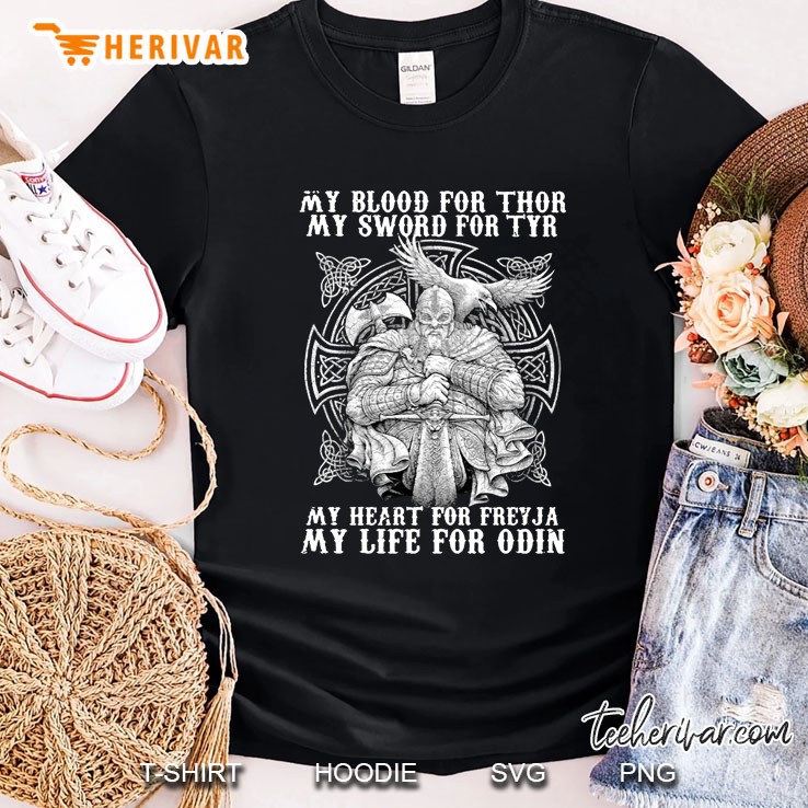 My Blood For Thor My Sword For Tyr My Heart For Freyja My Life For Odin Shirt