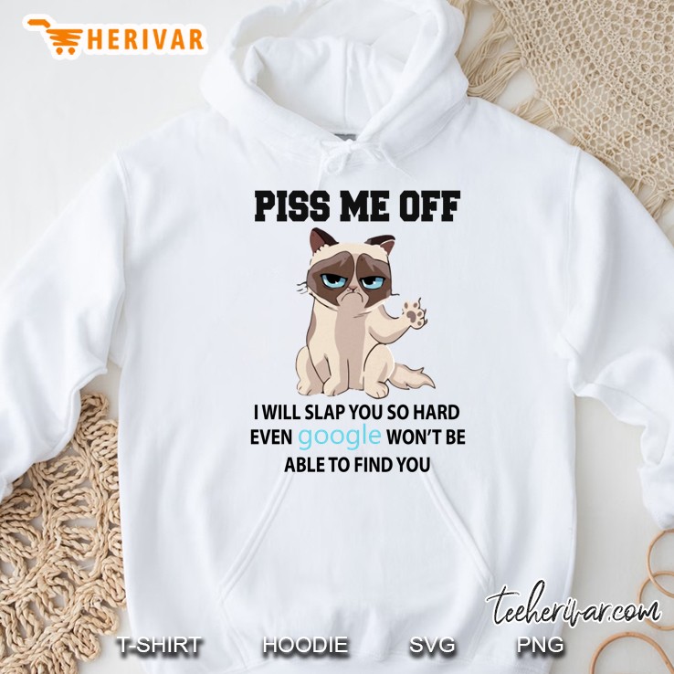 Piss Me Off I Will Slap You So Hard Even Google Won