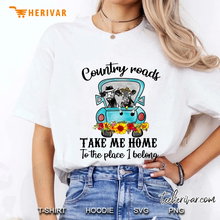 Country Roads Take Me Home To The Place I Belong Heifer Version Ladies Tee