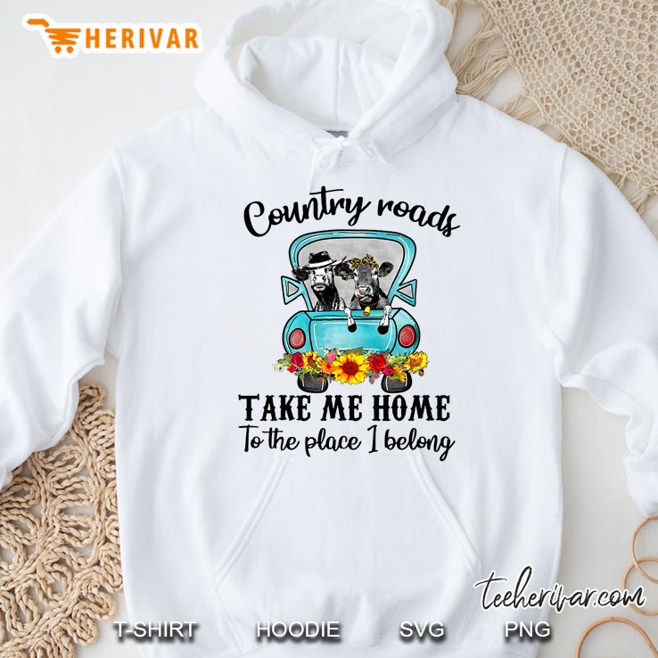 Country Roads Take Me Home To The Place I Belong Heifer Version Hoodie