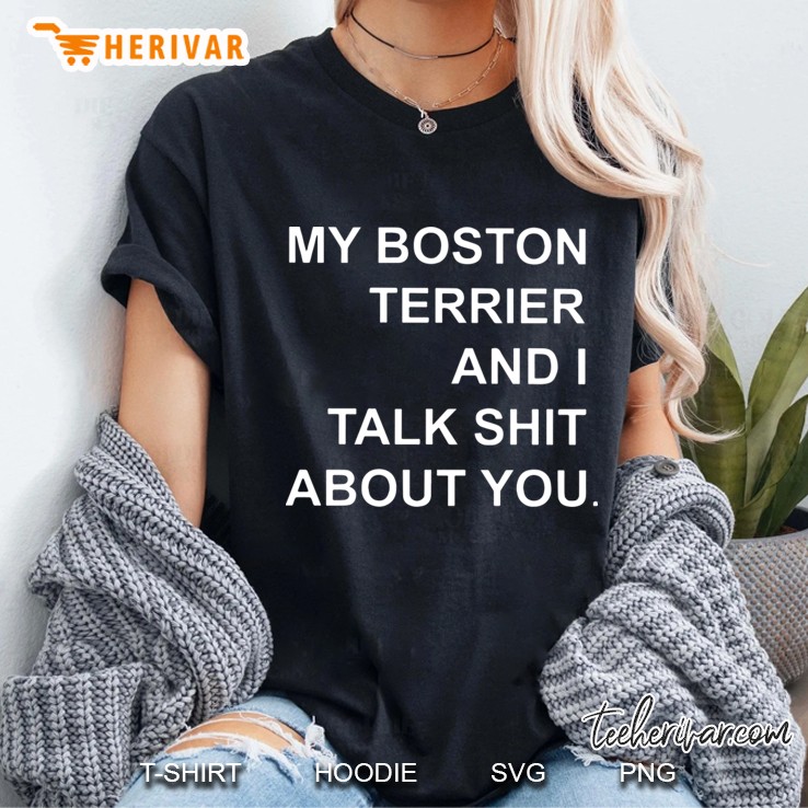 my boston terrier and i talk shit about you boston Ladies Tee