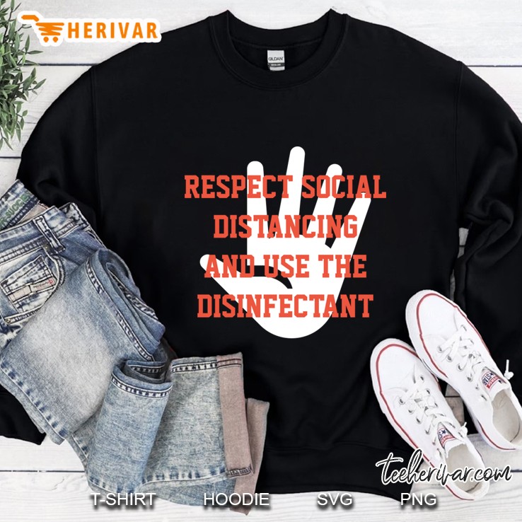 respect social distancing and use the disinfectant design Sweatshirt