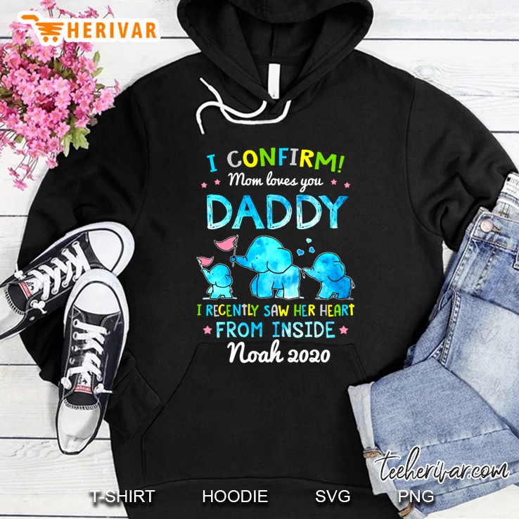 I Confirm Mom Loves You Daddy I Recently Saw Her Heart From Inside Noah 2020 Hoodie