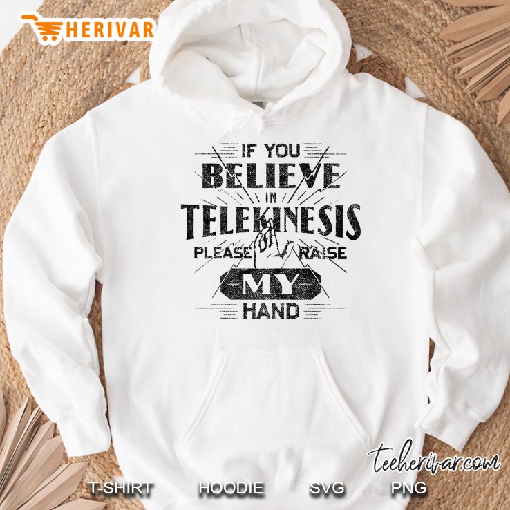 if you believe in telekinesis please raise my hand classic Hoodie
