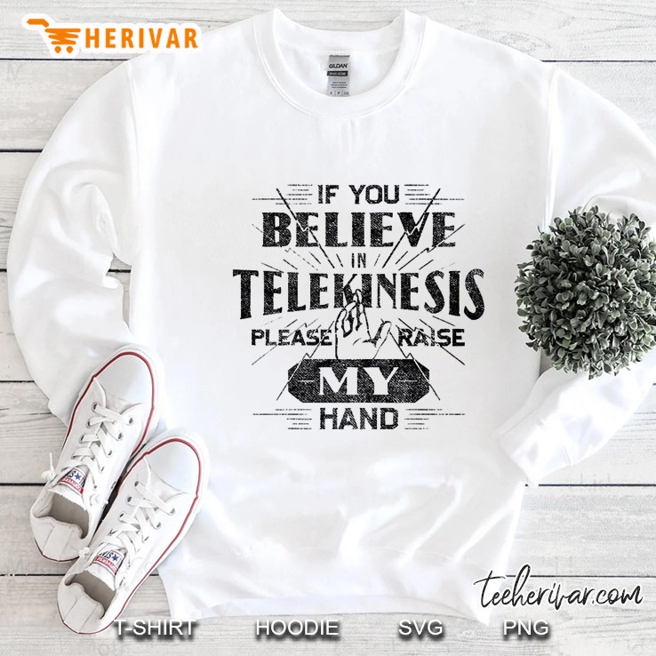 if you believe in telekinesis please raise my hand classic Sweatshirt
