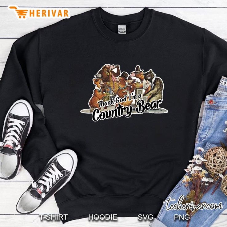 thank god im a country bear Sweatshirt
