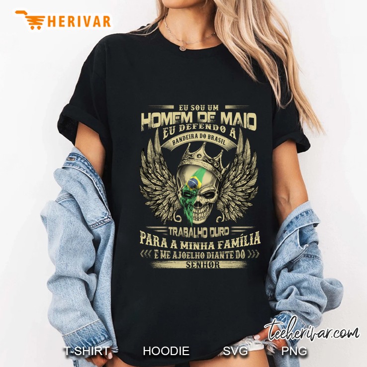 Eu Sou Um Homem De Maio Eu Defendo A Bandeira Do Brasil Ladies Tee