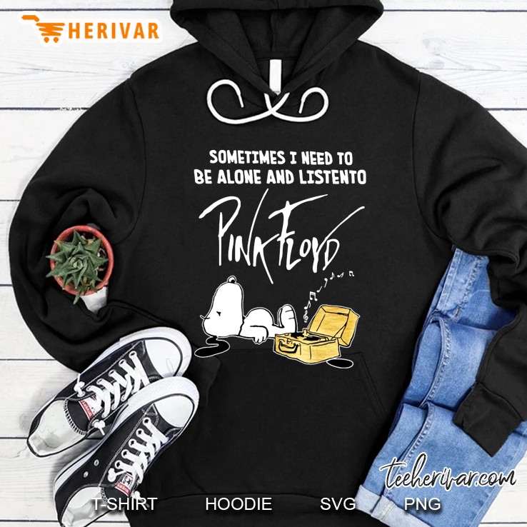 Sometimes I Need To Be Alone And Listen To Pink Floyd Snoopy Version Hoodie