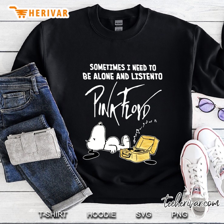 Sometimes I Need To Be Alone And Listen To Pink Floyd Snoopy Version Sweatshirt