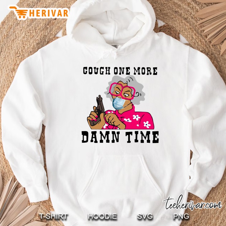 Cough One More Damn Time Hoodie