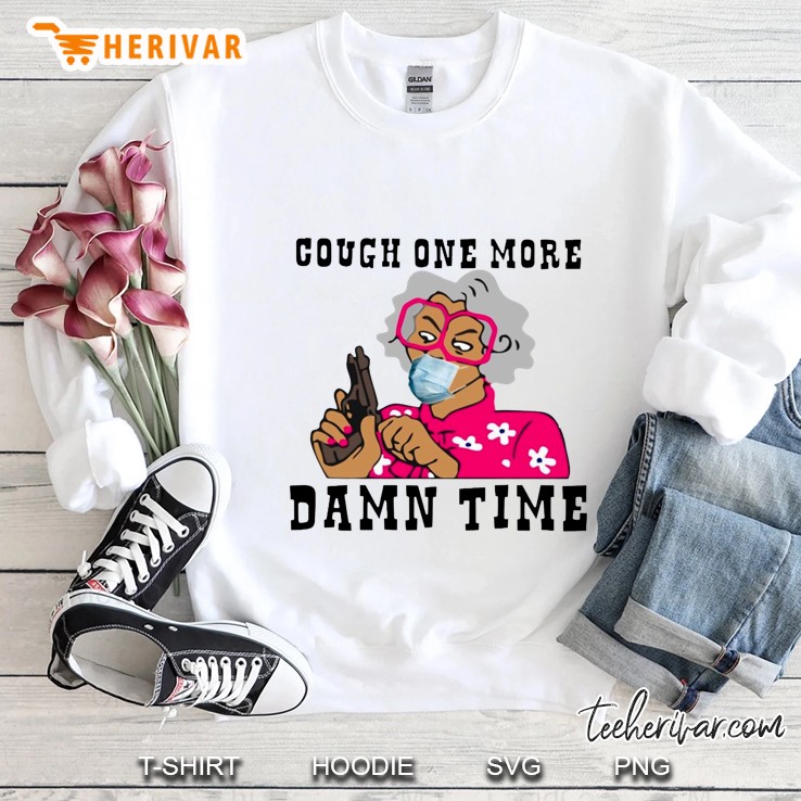 Cough One More Damn Time Sweatshirt