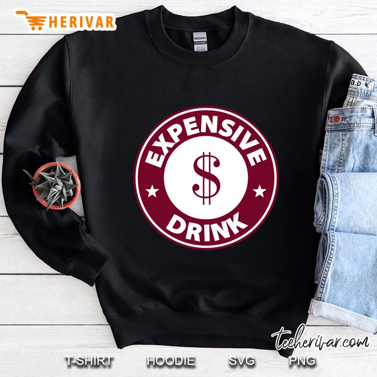 expensive drink Sweatshirt