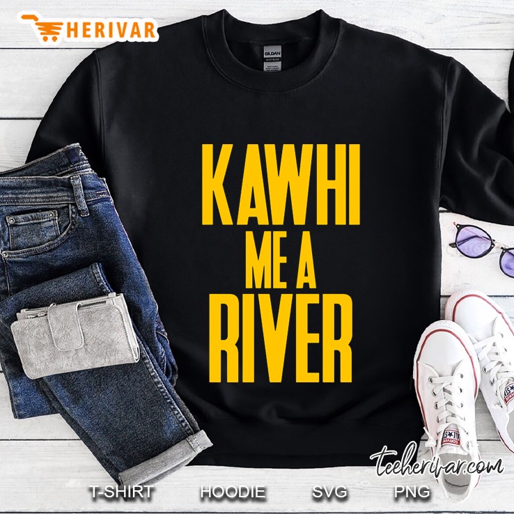 Kawhi Me A River Sweatshirt
