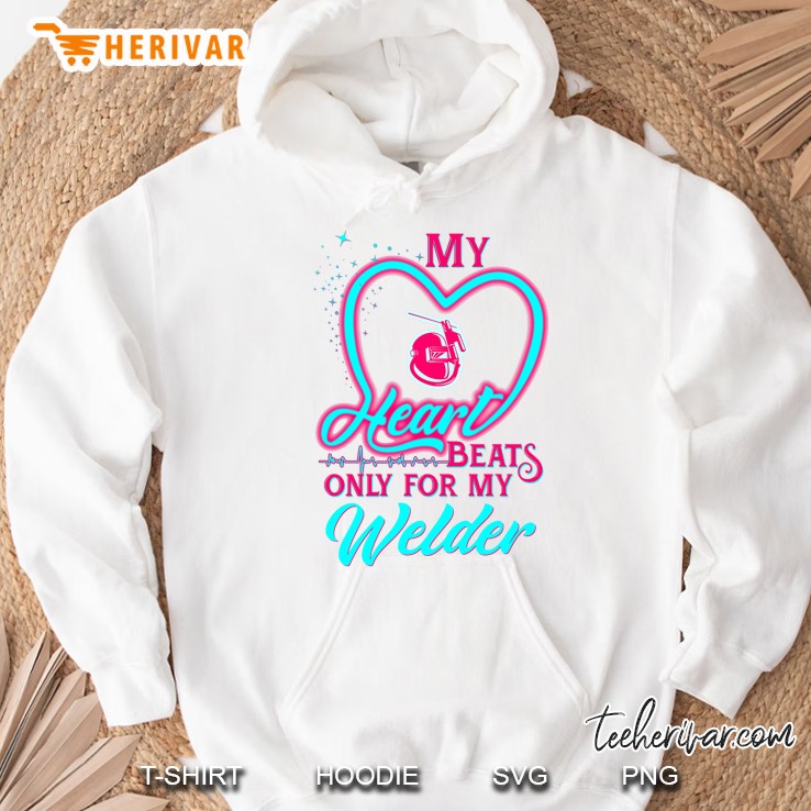 My Heart Beats Only For My Welder Hoodie