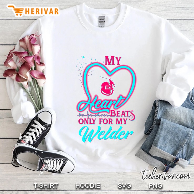 My Heart Beats Only For My Welder Sweatshirt